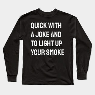 _Quick With A Joke And To Light Up Your Smoke - White Textured Typograph Long Sleeve T-Shirt